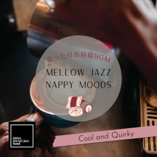 Mellow Jazz Nappy Moods:まったりお昼寝BGM - Cool and Quirky