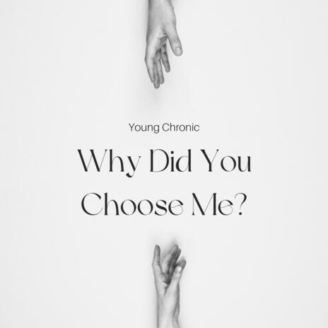 Why Did You Choose Me? | Boomplay Music