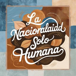 LA NACIONALIDAD SOLO HUMANA