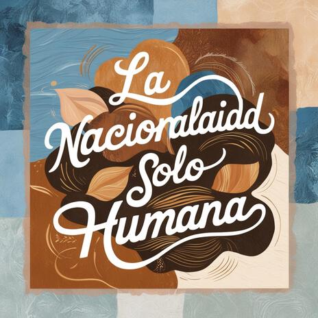 LA NACIONALIDAD SOLO HUMANA | Boomplay Music