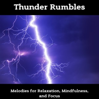 Thunder Rumbles: Melodies for Relaxation, Mindfulness, and Focus