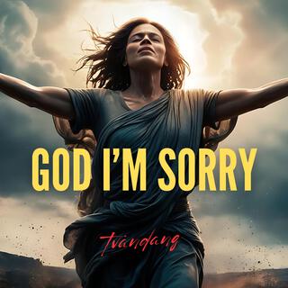 God I'm Sorry lyrics | Boomplay Music