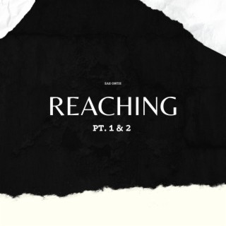 Reaching, Pt. 1 & 2