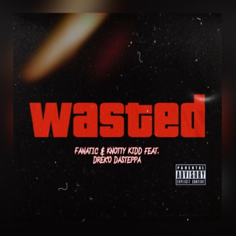 Wasted ft. Knotty Kidd & Dre'ko DaSteppa | Boomplay Music