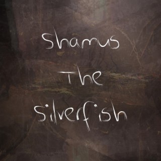 Shamus The Silverfish