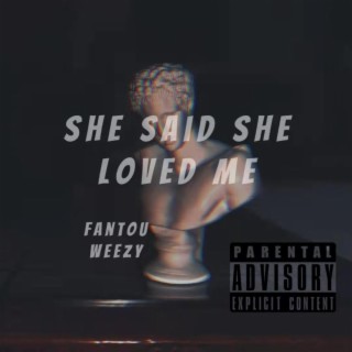 She said she loved me（feat.weezy） lyrics | Boomplay Music