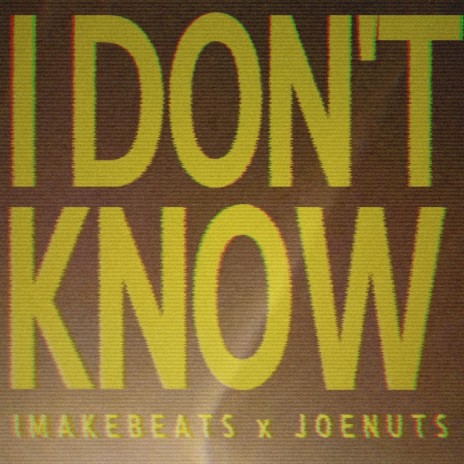 I Don't Know ft. joenuts | Boomplay Music