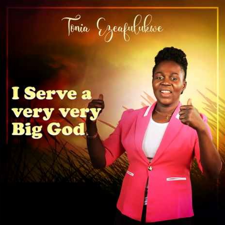 I Serve A Very Big God | Boomplay Music