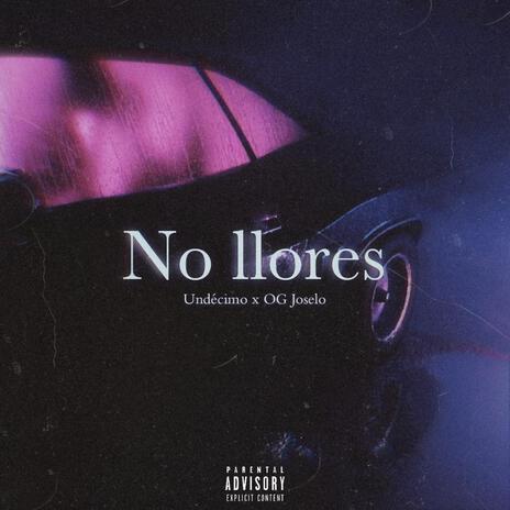 No llores ft. OG Joselo | Boomplay Music