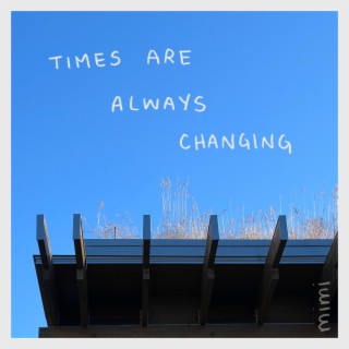 times are always changing lyrics | Boomplay Music