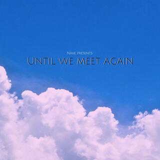 Until We Meet Again