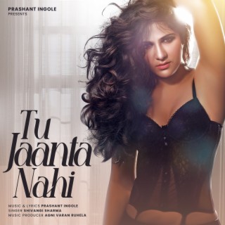 Tu Jaanta Nahi ft. Shivangi Sharma lyrics | Boomplay Music