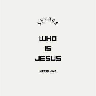 Who Is Jesus Show Me Jesus