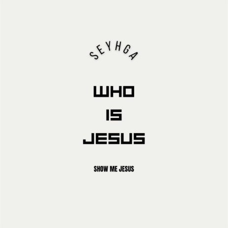Who Is Jesus Show Me Jesus