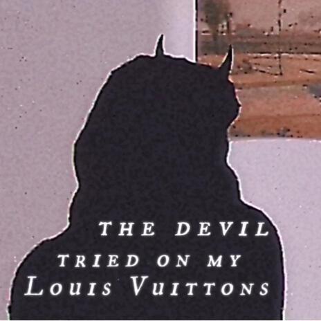 the devil tried on my Louis Vuittons | Boomplay Music