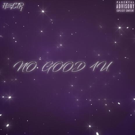 NO GOOD 4U | Boomplay Music