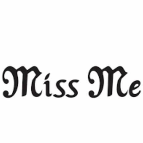 Miss me