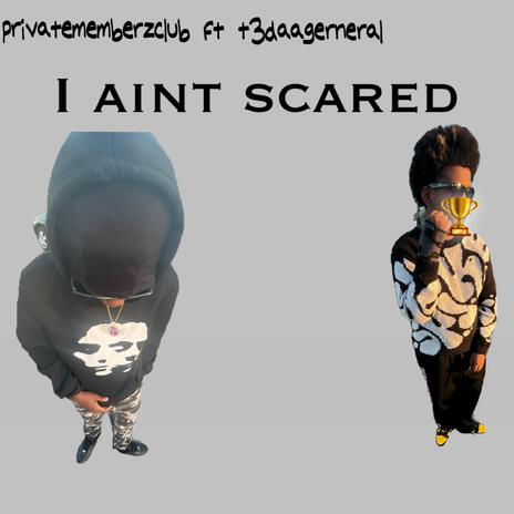 I aint scared