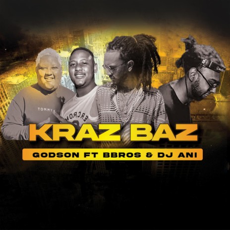 KRAZ BAZ ft. Godson & BBROS | Boomplay Music
