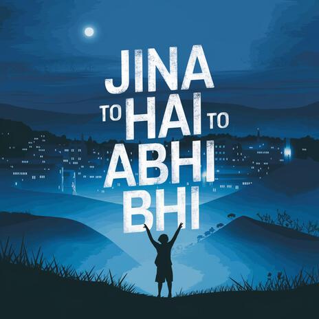 JINA TO HAI TO ABHI BHI | Boomplay Music