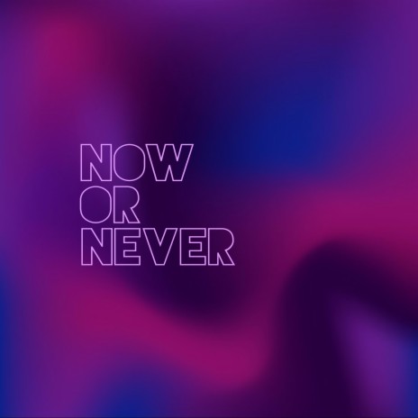 Now or Never | Boomplay Music