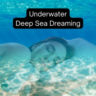 Underwater: Deep Sea Dreaming