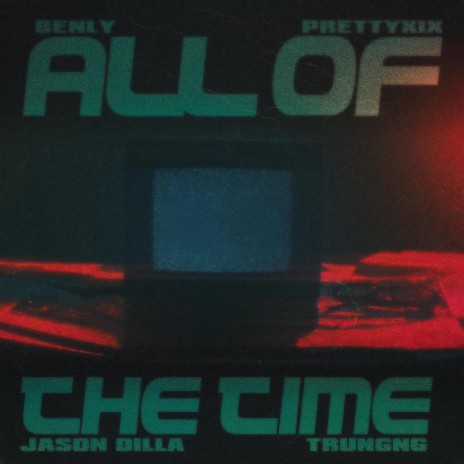 All Of The Time ft. prettyXIX, RPT JasonDilla & Trungng | Boomplay Music