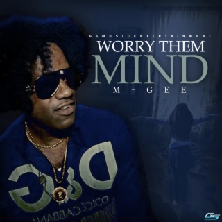 Worry them mind