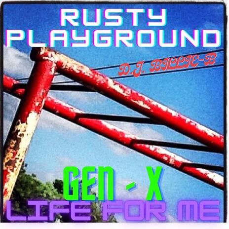 Rusty Playground Gen-X Life For Me | Boomplay Music