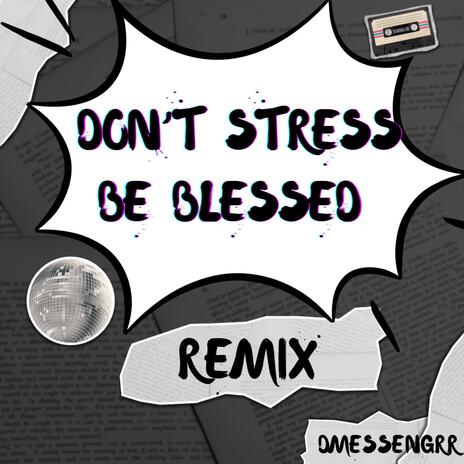 Don't Stress Be Blessed (DMessenger Remix) | Boomplay Music