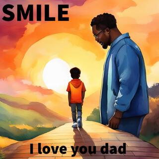 Smile (I love you dad)