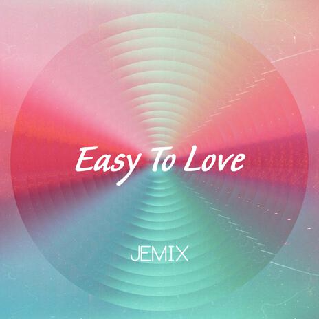 Easy To Love | Boomplay Music