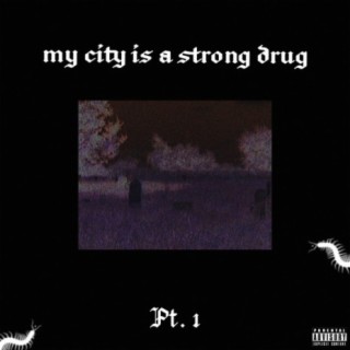 My City Is a Strong Drug, Pt. 1