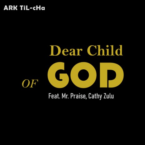 Dear Child of God ft. Mr. Praise & Cathy Zulu | Boomplay Music