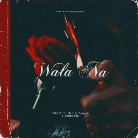 Wala Na ft. Vicente Clx & Daniel Byoo | Boomplay Music
