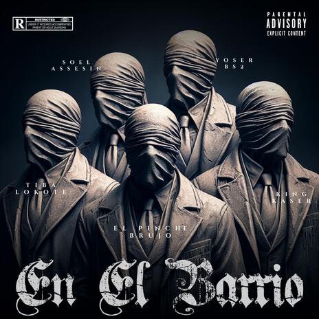 En El Barrio ft. El Pinche Brujo, Soel Assasin, Yoser BS2K & Tiba Lokote | Boomplay Music