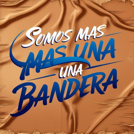 SOMOS MAS UNA BANDERA | Boomplay Music