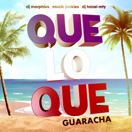 Que Lo Que Guaracha ft. DJ Hazel Mty & Muzik Junkies