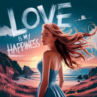 Love is My Happiness