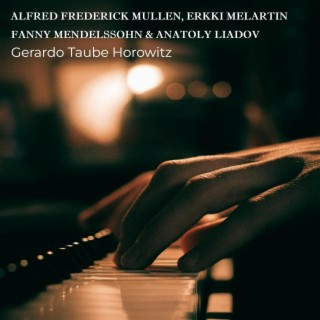 Alfred Frederick Mullen, Erkki Melartin, Fanny Mendelssohn & Anatoly Liadov
