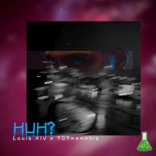 HUH ft. 909memphis lyrics | Boomplay Music