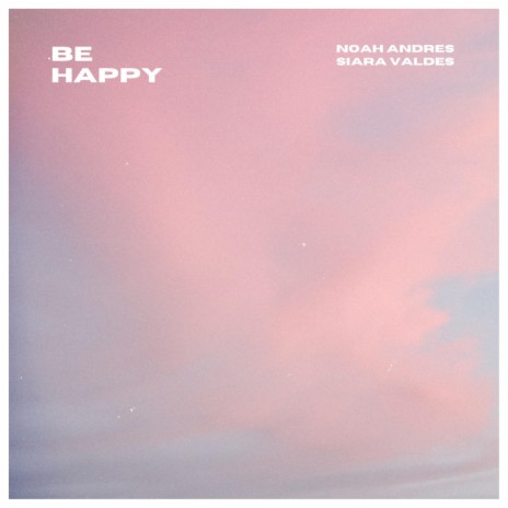 Be Happy ft. Siara Valdes | Boomplay Music
