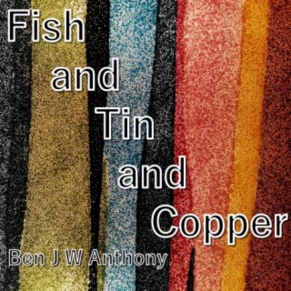 Fish and Tin and Copper