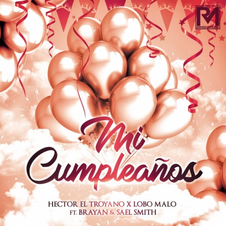 Mi Cumpleaños ft. Lobo Malo, Brayan & Sael Smith | Boomplay Music