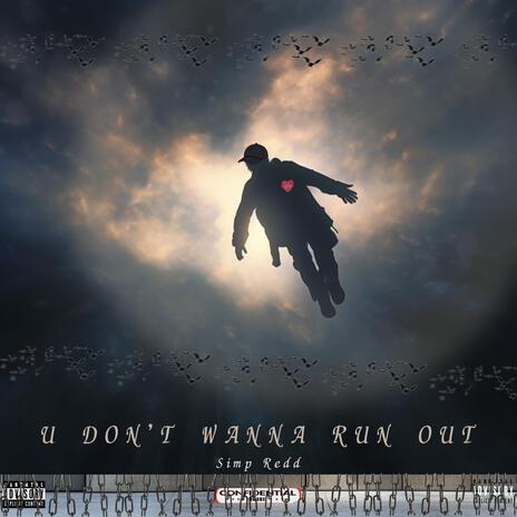 u don't wanna run out | Boomplay Music