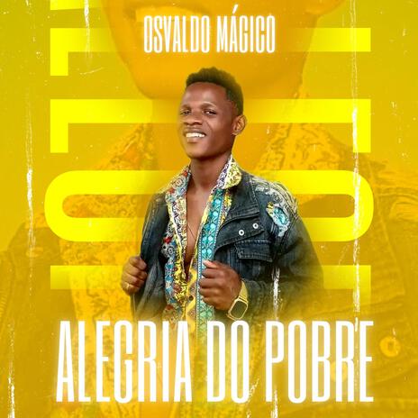 ALEGRIA DO POBRE ft. Osvaldo Mágico | Boomplay Music