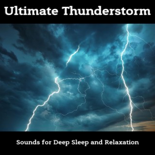 Ultimate Thunderstorm Sounds for Deep Sleep and Relaxation
