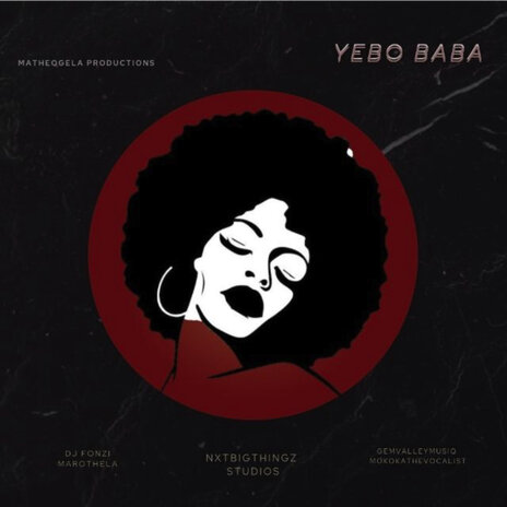 Yebo Baba ft. marothela, NxtBigThingZ, GEMVALLEYMUSIQ & DJ MokokaTheVocalist | Boomplay Music