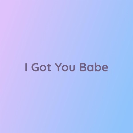 I Got You Babe | Boomplay Music
