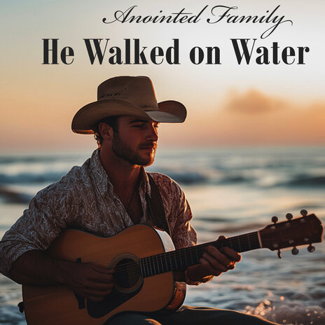 He Walked on Water | Boomplay Music